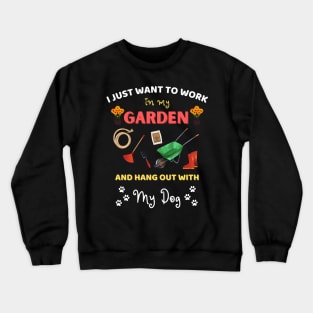 I just want to work in my garden and hangout with my dog Crewneck Sweatshirt